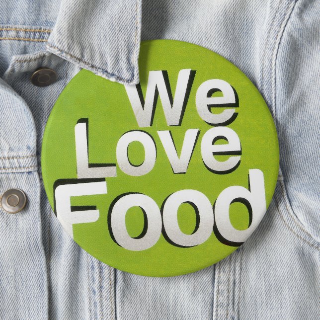 We love food 6 inch round button (In Situ)
