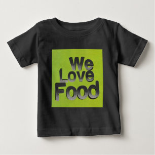 We love food baby T-Shirt