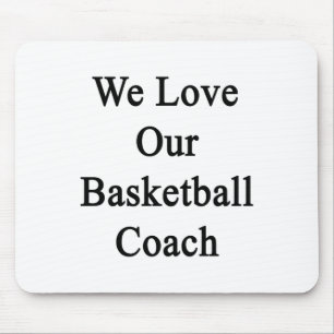 We Love Our Basketball Coach Mouse Pad