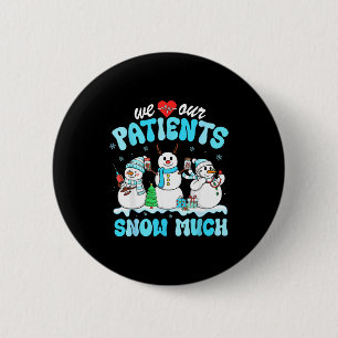We Love Our Patients Snow Much Funny Snowman Chris 2 Inch Round Button