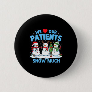 We Love Our Patients Snow Much Funny Snowman Chris 2 Inch Round Button