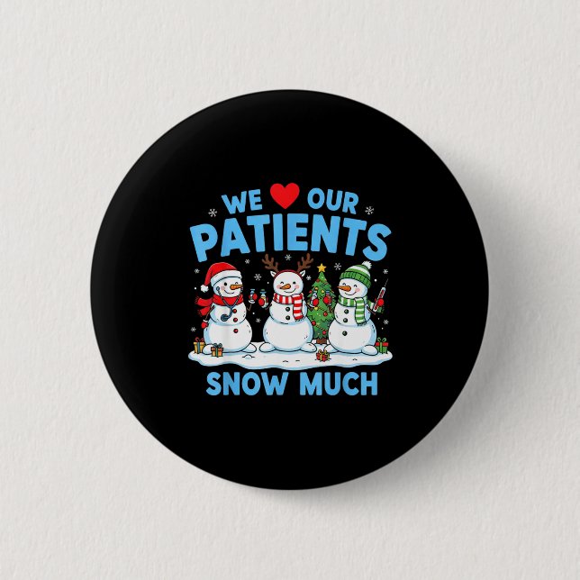 We Love Our Patients Snow Much Funny Snowman Chris 2 Inch Round Button (Front)
