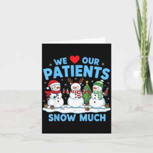 We Love Our Patients Snow Much Funny Snowman Chris Card