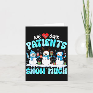 We Love Our Patients Snow Much Funny Snowman Chris Card