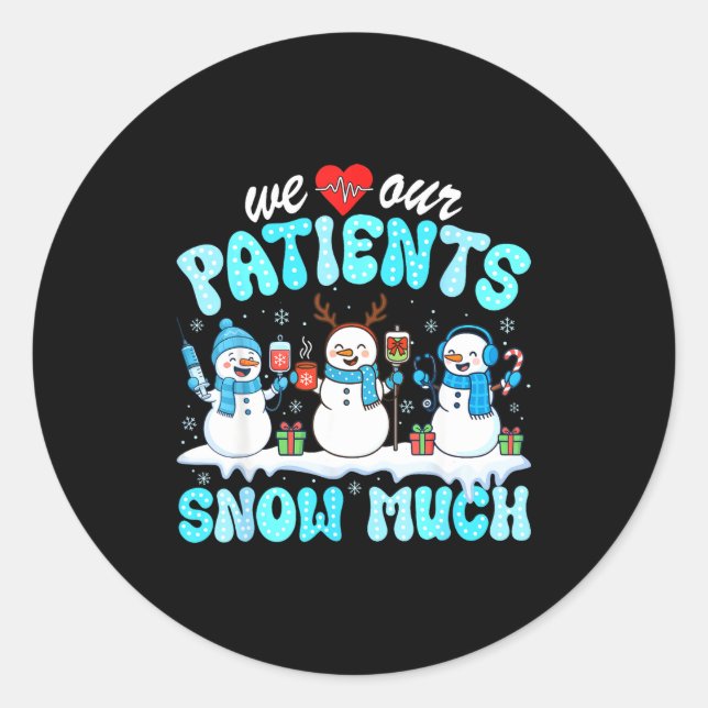 We Love Our Patients Snow Much Funny Snowman Chris Classic Round Sticker (Front)