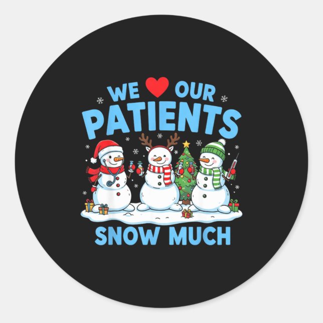 We Love Our Patients Snow Much Funny Snowman Chris Classic Round Sticker (Front)