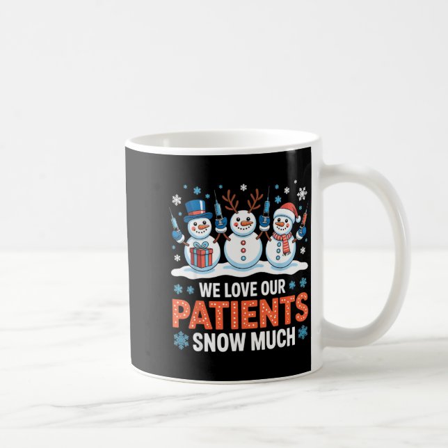 We Love Our Patients Snow Much Funny Snowman Chris Coffee Mug (Right)
