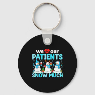 We Love Our Patients Snow Much Funny Snowman Chris Keychain