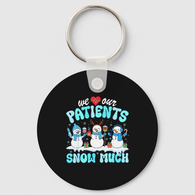 We Love Our Patients Snow Much Funny Snowman Chris Keychain (Front)