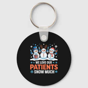 We Love Our Patients Snow Much Funny Snowman Chris Keychain