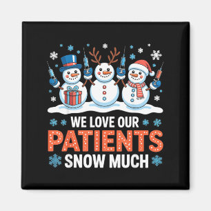 We Love Our Patients Snow Much Funny Snowman Chris Magnet