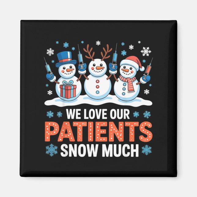 We Love Our Patients Snow Much Funny Snowman Chris Magnet (Front)