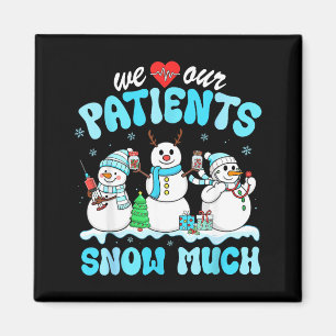 We Love Our Patients Snow Much Funny Snowman Chris Magnet