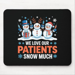 We Love Our Patients Snow Much Funny Snowman Chris Mouse Pad