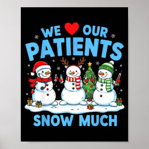 We Love Our Patients Snow Much Funny Snowman Chris Poster