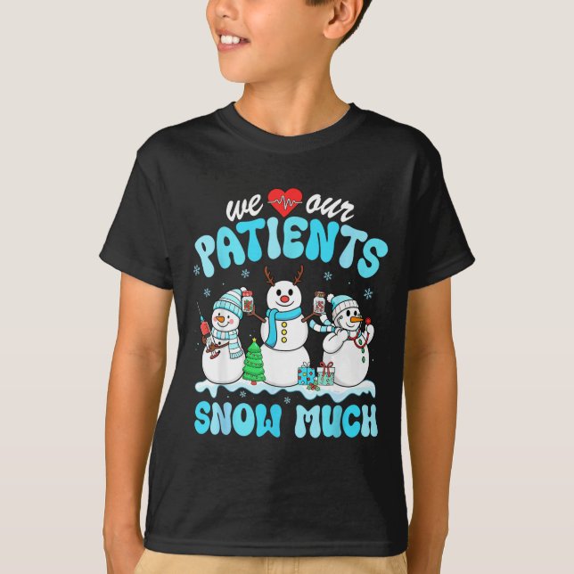 We Love Our Patients Snow Much Funny Snowman Chris T-Shirt (Front)