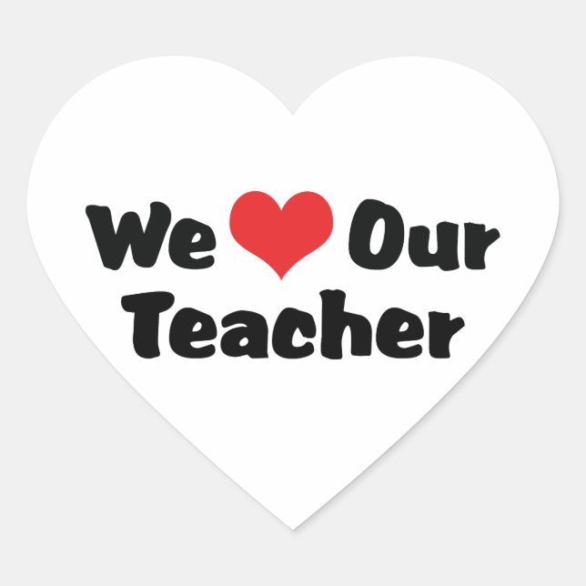 We Love Our Teacher - Heart Shaped Sticker (Front)