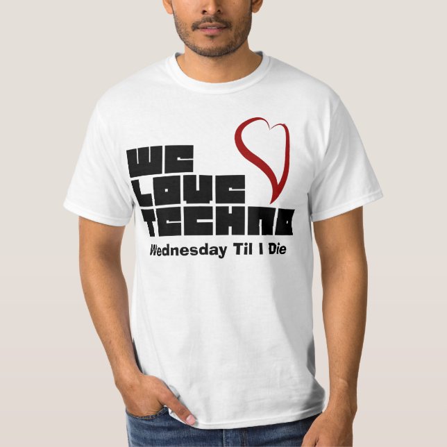 We Love techno Wednesday Til I Die T-Shirt (Front)