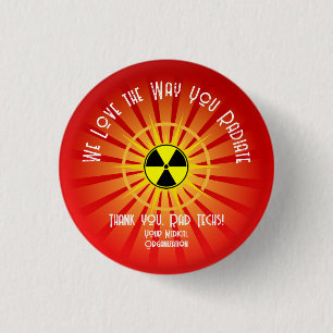 We Love the Way You Radiate 1 Inch Round Button