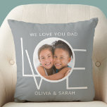 We Love You Dad Custom Father's Day Photo Throw Pillow<br><div class="desc">This We Love You Dad Photo Pillow is decorated with the word LOVE in white on a stylish grey background.
Easily customizable with your photo and name.
Perfect as a special Father's Day gift.</div>