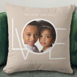 We Love You Dad Custom Photo  Throw Pillow<br><div class="desc">This We Love You Dad Photo Pillow is decorated with the word LOVE in white typography on a beige background.
Easily customizable with your photo and name.
Perfect as a Father's Day gift.</div>