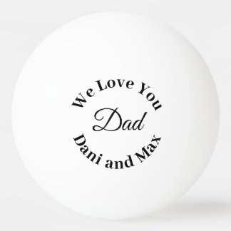 We Love You Dad Father's Day Gol Ping Pong Ball