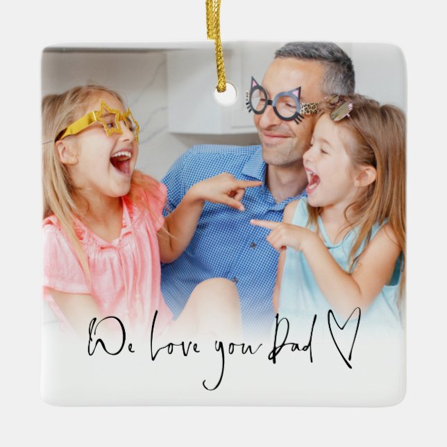 We Love You Dad Script Name Informal Photo Overlay Ceramic Ornament (Front)