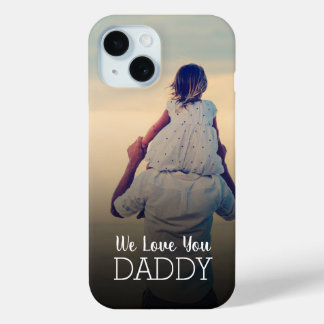 We Love You Daddy Personalized Father's Day Photo iPhone 15 Case