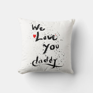 We love you,  daddy throw pillow