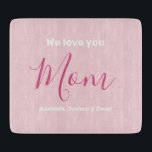 We Love You Mom | Custom Kids Names  Cutting Board<br><div class="desc">We Love You Mom | Custom Kids Name Pink Minimalist Design. Sweet, feminine, simple, modern and elegant typography. Text is "We love you", "Mom", and "Your Names". All the text can easily be changed to your own lovely messages. Order this chic cutting board today to express your love and thanks...</div>
