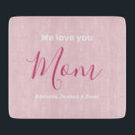 We Love You Mom | Custom Kids Names  Cutting Board<br><div class="desc">We Love You Mom | Custom Kids Name Pink Minimalist Design. Sweet, feminine, simple, modern and elegant typography. Text is "We love you", "Mom", and "Your Names". All the text can easily be changed to your own lovely messages. Order this chic cutting board today to express your love and thanks...</div>