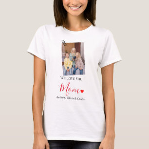 We Love You Mom Cute 1 Photo Happy Mothers Day T-Shirt