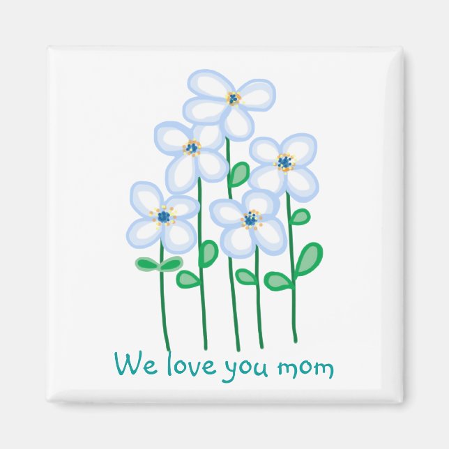 We love you mom flowers magnet (Front)