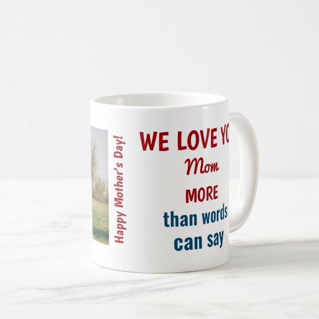  We love you Mom more than words can say Photo Coffee Mug (Front Right)
