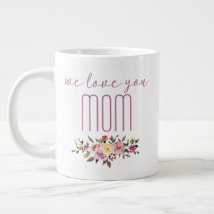 We Love You Mom Pink Floral Large Coffee Mug