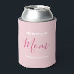 We Love You Mom Pink Minimalist  Can Cooler<br><div class="desc">We Love You Mom Pink Minimalist Design. Sweet, feminine, simple, modern and elegant typography. Text on Front & Back is "We love you", "Mom", and "Your Names". All the text can easily be changed to your own lovely messages. Order this stylish can cooler today to express your love and thanks...</div>