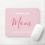 We Love You Mom Pink Minimalist  Mouse Pad<br><div class="desc">We Love You Mom Pink Minimalist Design. Sweet, feminine, simple, modern and elegant typography. Text is "We love you", "Mom", and "Your Names". All the text can easily be changed to your own lovely messages. Order this pretty mouse pad today to express your love and thanks to your wife, mom,...</div>