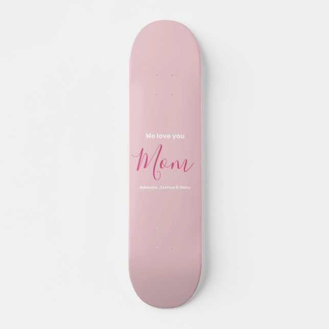We Love You Mom Pink Minimalist  Skateboard (Front)