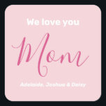 We Love You Mom Pink Minimalist  Square Sticker<br><div class="desc">We Love You Mom Pink Minimalist Design. Sweet, feminine, simple, modern and elegant typography. Text is "We love you", "Mom", and "Your Names". All the text can easily be changed to your own lovely messages. Order these cute stickers today to express your love and thanks to your wife, mom, grandma,...</div>