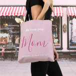 We Love You Mom Pink Minimalist  Tote Bag<br><div class="desc">We Love You Mom Pink Minimalist Design. Sweet, feminine, simple, modern and elegant typography. Text on Front & Back is "We love you", "Mom", and "Your Names". All the text can easily be changed to your own lovely messages. Order this trendy tote bag today to express your love and thanks...</div>