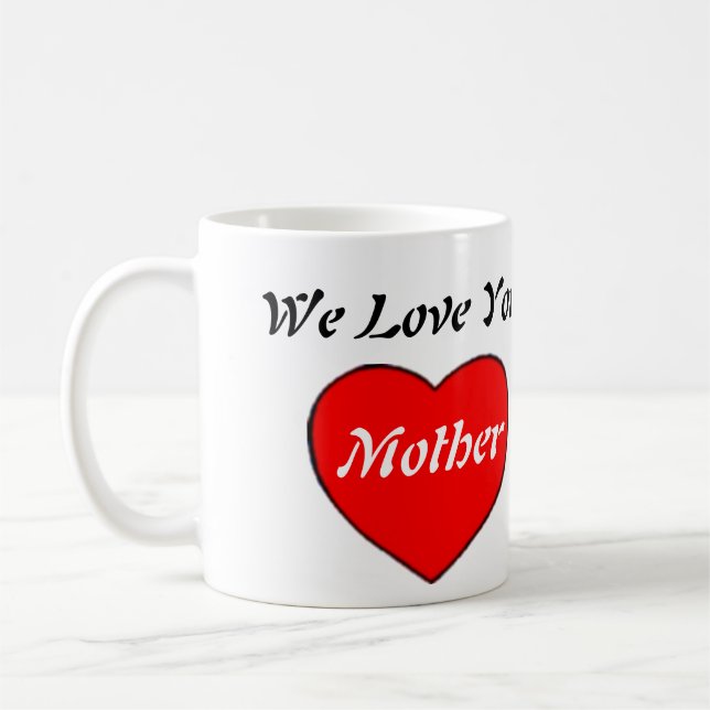 We Love You Mother Coffee Mug (Left)