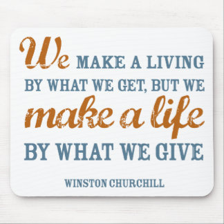We make a life by what we give mousepad