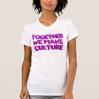 We make Culture Tank! T-Shirt