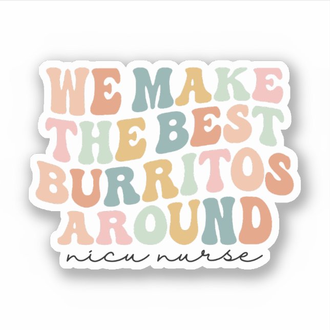 We Make the Best Burritos Around, Nicu Nurse Gift (Front)