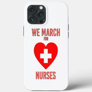 We March for Nurses - Warm Heartful Nurse iPhone 13 Pro Max Case