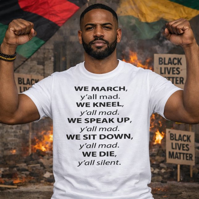 We March, Kneel, Speak Up, Sit Down Y'all Mad T-Shirt (Creator Uploaded)