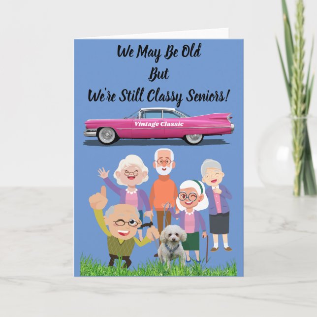 We May Be Old But We're Still Classy Seniors Card (Front)