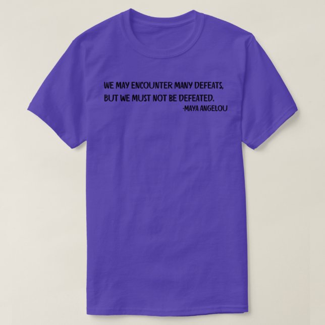 We may encounter many defeats But we must not be d T-Shirt (Design Front)