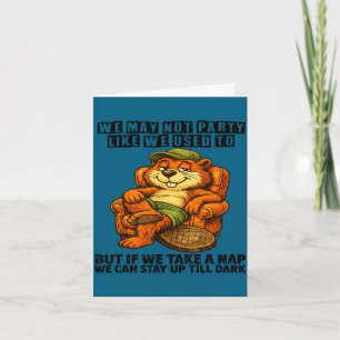 We may not party like we used to funny nap beaver card