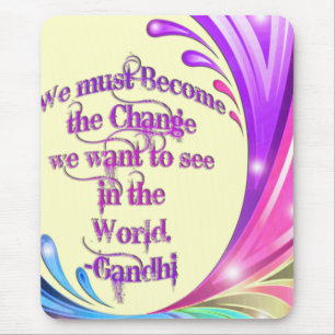 *We must Become the Change*- Gandhi Quote Mouse Pad